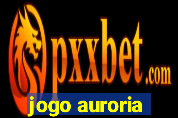 jogo auroria